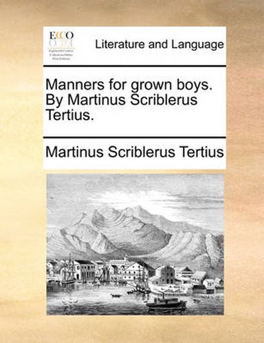 Cover image for Manners for Grown Boys. by Martinus Scriblerus Tertius.