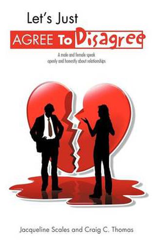 Cover image for Let's Just Agree to Disagree: A Male and Female Speak Openly and Honestly about Relationships