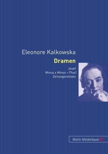 Cover image for Eleonore Kalkowska. Dramen: Josef Minus X Minus = Plus Zeitungsnotizen