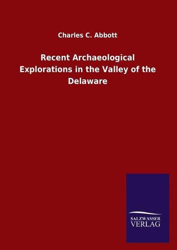 Recent Archaeological Explorations in the Valley of the Delaware