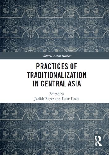 Practices of Traditionalization in Central Asia