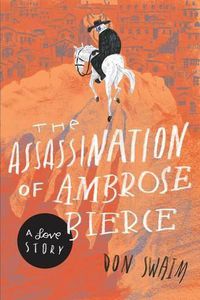 Cover image for The Assassination of Ambrose Bierce: A Love Story