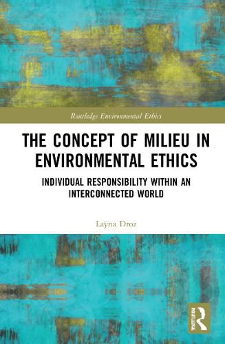 Cover image for The Concept of Milieu in Environmental Ethics: Individual Responsibility within an Interconnected World