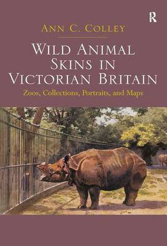 Cover image for Wild Animal Skins in Victorian Britain: Zoos, Collections, Portraits, and Maps