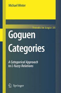 Cover image for Goguen Categories: A Categorical Approach to L-fuzzy Relations