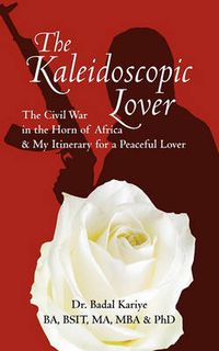 Cover image for The Kaleidoscopic Lover: The Civil War in the Horn of Africa & My Itinerary for a Peaceful Lover