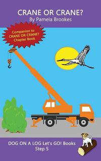Cover image for Crane Or Crane?: Sound-Out Phonics Books Help Developing Readers, including Students with Dyslexia, Learn to Read (Step 5 in a Systematic Series of Decodable Books)
