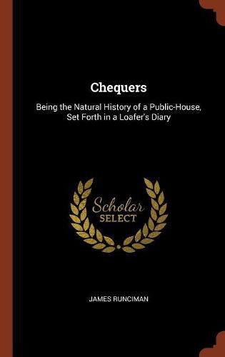 Cover image for Chequers: Being the Natural History of a Public-House, Set Forth in a Loafer's Diary