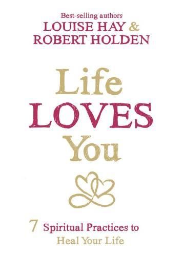 Cover image for Life Loves You: 7 Spiritual Practices to Heal Your Life