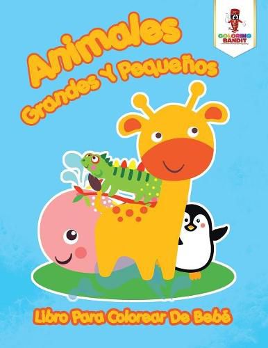 Animales Grandes Y Pequenos: Libro Para Colorear De Bebe