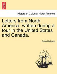 Cover image for Letters from North America, Written During a Tour in the United States and Canada. Vol. I.