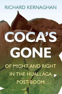 Cover image for Coca's Gone: Of Might and Right in the Huallaga Post-Boom