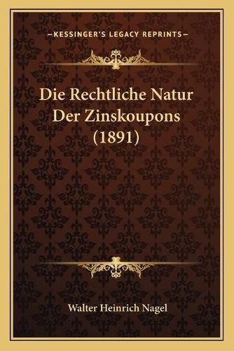 Die Rechtliche Natur Der Zinskoupons (1891)