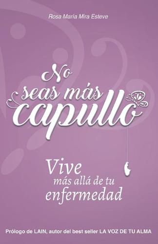 Cover image for No seas mas capullo: Vive mas alla de tu enfermedad
