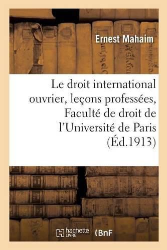 Cover image for Le Droit International Ouvrier: Lecons Professees A La Faculte de Droit de l'Universite de Paris