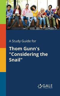 Cover image for A Study Guide for Thom Gunn's Considering the Snail