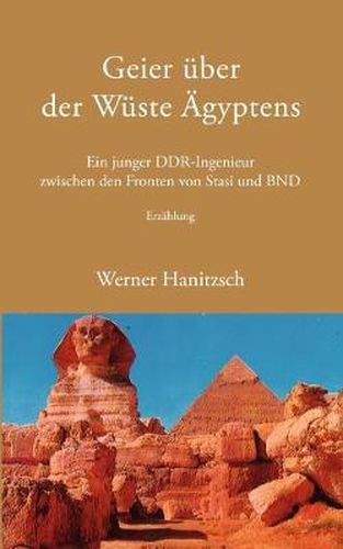 Cover image for Geier uber der Wuste AEgyptens: Ein junger DDR-Ingenieur zwischen den Fronten von Stasi und BND