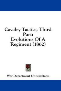 Cover image for Cavalry Tactics, Third Part: Evolutions of a Regiment (1862)
