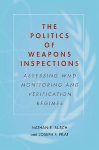 Cover image for The Politics of Weapons Inspections: Assessing WMD Monitoring and Verification Regimes