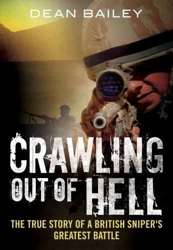 Cover image for Crawling Out of Hell: The True Story of a British Sniper's Greatest Battle