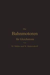 Cover image for Die Bahnmotoren Fur Gleichstrom: Ihre Wirkungsweise, Bauart Und Behandlung