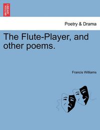 Cover image for The Flute-Player, and Other Poems.