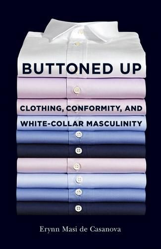 Cover image for Buttoned Up: Clothing, Conformity, and White-Collar Masculinity