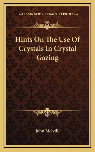Cover image for Hints on the Use of Crystals in Crystal Gazing