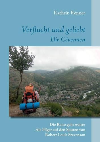 Cover image for Verflucht und geliebt Die Cevennen: Die Reise geht weiter Als Pilger auf den Spuren von Robert Louis Stevenson