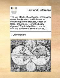 Cover image for The Law of Bills of Exchange, Promissory Notes, Bank-Notes, and Insurances: Containing All the Statutes, Cases at Large, Arguments, ... Methodically Digested the Third Edition Corrected, with the Addition of Several Cases, ...
