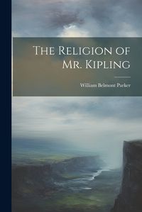 Cover image for The Religion of Mr. Kipling