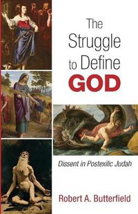 Cover image for The Struggle to Define God: Dissent in Postexilic Judah