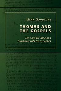 Cover image for Thomas and the Gospels: The Case for Thomas's Familiarity with the Synoptics