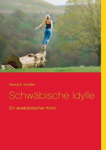 Schwabische Idylle: Ein anekdotischer Krimi