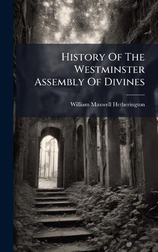 Cover image for History Of The Westminster Assembly Of Divines