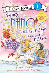 Cover image for Fancy Nancy: Bubbles, Bubbles, and More Bubbles!