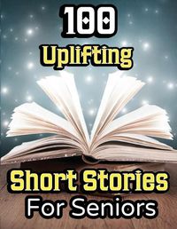 Cover image for 100 Uplifting Short Stories for Seniors