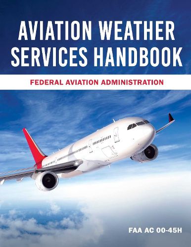 Cover image for Aviation Weather Services Handbook: FAA AC 00-45H