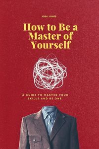Cover image for How to Be a Master of Yourself