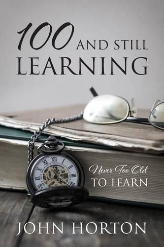 Cover image for 100 And Still Learning: Never Too Old To Learn