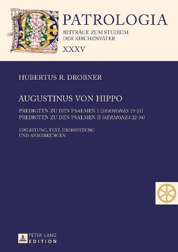 Cover image for Augustinus Von Hippo: Predigten Zu Den Psalmen I ( Sermones  13-21) - Predigten Zu Den Psalmen II ( Sermones  22-34) - Einleitung, Text, Uebersetzung Und Anmerkungen