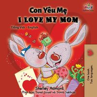 Cover image for I Love My Mom: Vietnamese English Bilingual Book