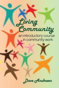 Cover image for Living Community: An introductory course in community work