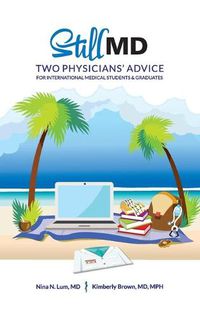 Cover image for Still MD: Two Physicians' Advice for International Medical Students and Graduates