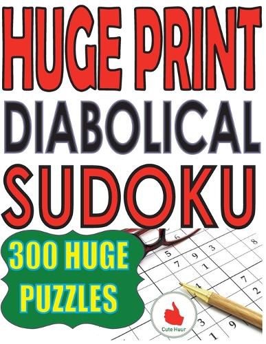 Cover image for Huge Print Diabolical Sudoku: 300 Large Print Diabolical Level Sudoku Puzzles with 2 puzzles per page in a big 8.5 x 11 inch book