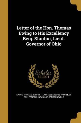Cover image for Letter of the Hon. Thomas Ewing to His Excellency Benj. Stanton, Lieut. Governor of Ohio