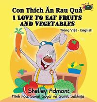 Cover image for I Love to Eat Fruits and Vegetables: Vietnamese English Bilingual Collection