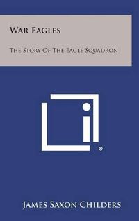 Cover image for War Eagles: The Story of the Eagle Squadron