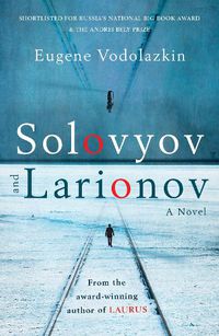 Cover image for Solovyov and Larionov: From the award-winning author of Laurus