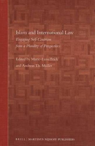 Islam and International Law: Engaging Self-Centrism from a Plurality of Perspectives